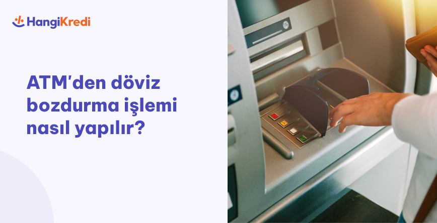 ATM'den Döviz Bozdurma İşlemi Nasıl Yapılır?